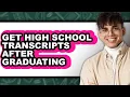 How to Get High School Transcripts After Graduating - Easy Guide