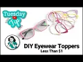 How to Make DIY Pair Eyewear Toppers for Less Than 1
