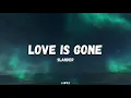 Download Lagu SLANDER - Love Is Gone (Acoustic) (Lyrics) Ft. Dylan Matthew