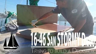 16-46_San STORMY Diego_Trying to build a Decksbox (sailing ZERO)