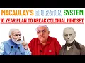 Lagu Macaulay's  System Will Be Finished In 10 Years | Modiji's Promise