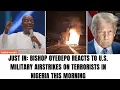 Lagu 🔥 SEE HOW BISHOP OYEDEPO REACTED TO US MILITARY AIRSTRIKES ON TERRORISTS IN NIGERIA THIS MORNING!