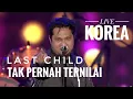 Download Lagu LAST CHILD ~ TAK PERNAH TERNILAI