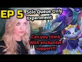 EP 5 Solo Queue Ranked Experiment No Duo Enchanter Support Climb Placements League of Legends