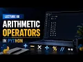 Lecture 6 - Arithmetic Operators In Python