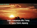 Download Lagu Lagu.Terbaru. Enak Di Dengarkan.[Harusnya Aku Yang Di Sana] Versi Jepang.