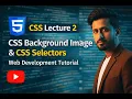 CSS Lecture 2 CSS Background Image CSS Selectors Web Development Tutorial