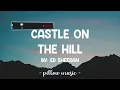 Castle On The Hill - Ed Sheeran (Lyrics) 🎵