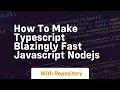 How to make typescript blazingly fast javascript nodejs