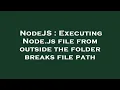 NodeJS Executing Node js file from outside the folder breaks file path