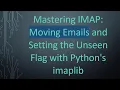 Mastering IMAP Moving Emails and Setting the Unseen Flag with Python s imaplib
