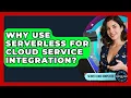 Why Use Serverless For Cloud Service Integration - Server Logic Simplified