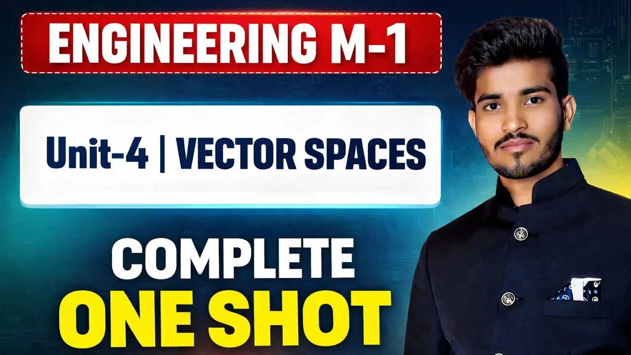 M1 Unit-4 Vector Spaces Complete One Shot | RGPV Exam | 1st Semester Engineering Maths
