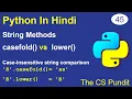 L45 - String Methods lower vs casefold difference between lower and casefold Python in Hindi