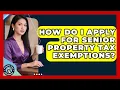 How Do I Apply for Senior Property Tax Exemptions Property Taxes Uncovered News
