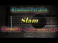 Lagu Kembali terjalin - Slam Karaoke nada rendah pria