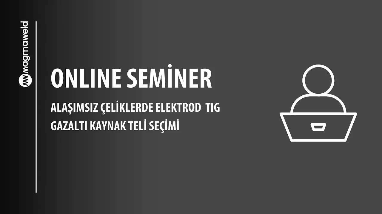 Online Seminer: Alaşımsız Çeliklerde Elektrod, TIG, Gazaltı Kaynak Teli Seçimi