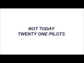 Download Lagu Not Today -  Twenty One Pilots lyrics
