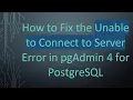 How to Fix the Unable to Connect to Server Error in pgAdmin 4 for PostgreSQL