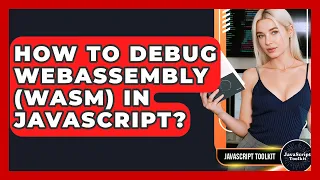 How To Debug WebAssembly WASM In JavaScript - JavaScript Toolkit
