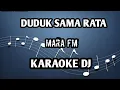 Download Lagu DUDUK SAMA RATA - MARA FM || KARAOKE DJ VERSION