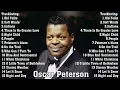 The Very Best of Oscar Peterson Collection - Oscar Peterson Greatest Hits Full Album Ever