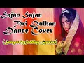 Lagu Sajan Sajan Teri Dulhan | Sangeet \u0026 Wedding Special |Dance Cover| Aarzoo| Addicted To Cam| Lipika