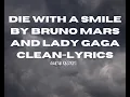 Die With a Smile by Bruno Mars and Lady Gaga Clean-Lyrics