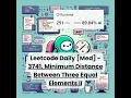 3741 Minimum Distance Between Three Equal Elements II Med Leetcode Daily 4-11-26