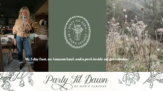 My 5 Day Fast an Amazon haul and a peek inside my Greenhouse