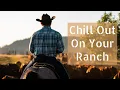 Download Lagu 🎸Chill Out On Your Ranch With Great Music🎧 Motivation \u0026 Relax Library
