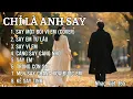 Download Lagu ALBUM CHỈ LÀ ANH SAY | Gồm 8 ca khúc đặc biệt chạm đến những trái tim si tình | Nhạc Việt 365