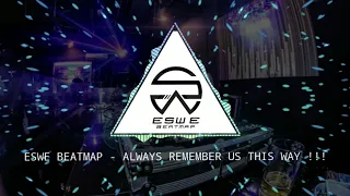 Download Always Remember Us This Way - Eswe Beatmap Remix!!! - FULL VERSION!!! MP3