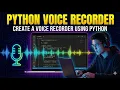 Create a Voice Recorder Using Python Python Recording Tutorial for Beginners