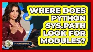 Where Does Python Sys path Look For Modules - Python Code School