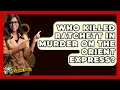Who Killed Ratchett In Murder On The Orient Express - The Crime Reel