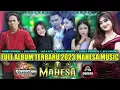 Download Lagu FULL ALBUM TERBARU TERPOPULER 2023 MAHESA MUSIC MP PRODUCTION DHEHAN AUDIO