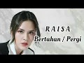 Download Lagu Raisa - Bertahan / Pergi  | (Lirik)