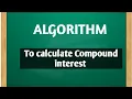 Algorithm to find compound interest Algorithm