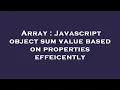 Array Javascript object sum value based on properties effeicently