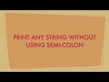 Print any String without Semi-Colon