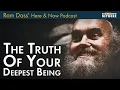 Ram Dass The Truth of Your Deepest Being - Here and Now Podcast Ep 230