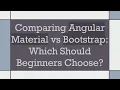 Comparing Angular Material vs Bootstrap Which Should Beginners Choose