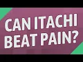 Can Itachi beat pain