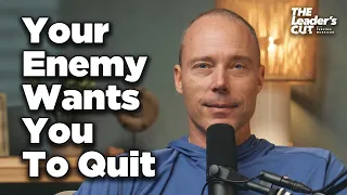 Keys to Staying in the Fight (When You’re Ready To Give Up) | The Leader's Cut w/ Preston Morrison
