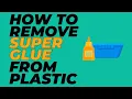 How to Remove Super Glue From Plastic