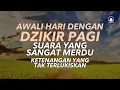 Download Lagu Dzikir Pagi Lengkap Menenangkan Hati dan Pikiran, Awali Hari dengan Keberkahan Ilahi
