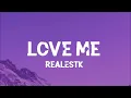 RealestK - Love Me (Lyrics) Baby why can't you love me