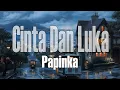 Download Lagu Papinka - Cinta Dan Luka (Official Lyrik Video)
