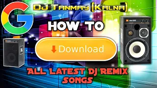how to download my all dj song google search by dj tanmay kalna